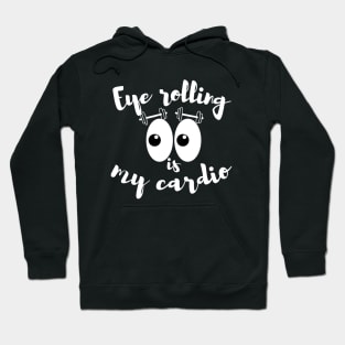 Eye rolling is my cardio Hoodie